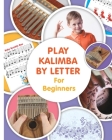 Play Kalimba by Letter - For Beginners: Kalimba Easy-to-Play Sheet Music By Helen Winter Cover Image