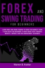 Forex and Swing Trading for Beginners: Learn Forex and Swing Trading and crush the Market TODAY. A Quick GUIDE for Beginners to create PASSIVE INCOME Cover Image