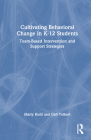 Cultivating Behavioral Change in K-12 Students: Team-Based Intervention and Support Strategies By Marty Huitt, Gail Tolbert Cover Image
