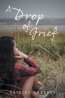 A Drop of Grief By Katrina Sweeney, Eduardo Alejandro Callirgos (Photographer) Cover Image