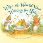 When the World Was Waiting for You By Gillian Shields, Anna Currey (Illustrator) Cover Image
