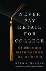 Never Pay Retail for College: How Smart Parents Find the Right School for the Right Price By Beth V. Walker Cover Image