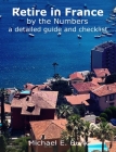 Retire in France By the Numbers: a detailed guide and checklist Cover Image