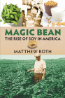 Magic Bean: The Rise of Soy in America (Culture America) By Matthew Roth Cover Image