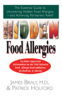 Hidden Food Allergies: The Essential Guide to Uncovering Hidden Food Allergies--And Achieving Permanent Relief By James Braly, Patrick Holford Cover Image