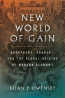 New World of Gain: Europeans, Guaraní, and the Global Origins of Modern Economy By Brian P. Owensby Cover Image