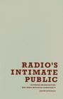 Radio's Intimate Public: Network Broadcasting and Mass-Mediated Democracy Cover Image