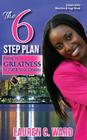 The 6-Step Plan, Rising to Greatness to Fulfill Your Destiny By Lauren C. Ward Cover Image