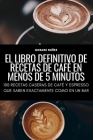 El Libro Definitivo de Recetas de Café En Menos de 5 Minutos By Gorane Nuñez Cover Image