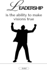 Leadership is the ability to make visions true By Elio E Cover Image