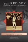 1975 Red Sox: American League Champions By Raymond Sinibaldi, Fred Lynn (Foreword by) Cover Image