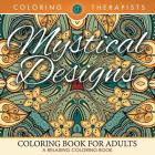 Mystical Designs Coloring Book For Adults - A Relaxing Coloring Book By Coloring Therapist Cover Image