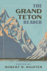 The Grand Teton Reader (National Park Readers) Cover Image