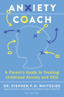 Anxiety Coach: A Parent's Guide to Treating Childhood Anxiety and Ocd Cover Image