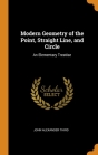 Modern Geometry of the Point, Straight Line, and Circle: An Elementary Treatise Cover Image