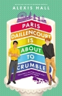 Paris Daillencourt Is About to Crumble (Winner Bakes All) By Alexis Hall Cover Image