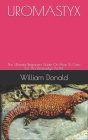 Uromastyx: The Ultimate Beginners Guide On How To Care For An Uromastyx As Pet By William Donald Cover Image
