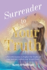 Surrender To Your Truth: A Powerful Journey to Explore the Depths of your Soul and Awaken your Sexual Power Cover Image