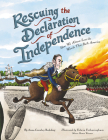 Rescuing the Declaration of Independence: How We Almost Lost the Words That Built America By Anna Crowley Redding, Edwin Fotheringham (Illustrator) Cover Image