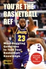 You're the Basketball Ref: Mind-Boggling Questions to Test Your Basketball Knowledge Cover Image