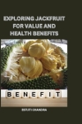 Exploring jackfruit for value and health benefits Cover Image