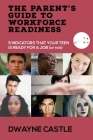 The Parent's Guide to Workforce Readiness: 5 INDICATORS THAT YOUR TEEN IS READY FOR A JOB (or not) By Dwayne Castle Cover Image