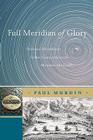 Full Meridian of Glory: Perilous Adventures in the Competition to Measure the Earth By Paul Murdin Cover Image