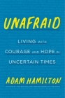 Unafraid: Living with Courage and Hope in Uncertain Times By Adam Hamilton Cover Image