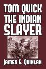Tom Quick the Indian Slayer: and the Pioneers of Minisink and Wawarsink By James E. Quinlan Cover Image