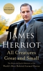 All Creatures Great and Small: The Warm and Joyful Memoirs of the World's Most Beloved Animal Doctor By James Herriot Cover Image