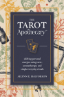 The Tarot Apothecary: Shifting Personal Energies Using Tarot, Aromatherapy, and Simple Everyday Rituals Cover Image