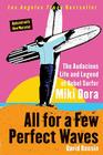 All for a Few Perfect Waves: The Audacious Life and Legend of Rebel Surfer Miki Dora By David Rensin Cover Image