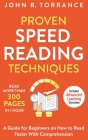 Proven Speed Reading Techniques: Read More Than 300 Pages in 1 Hour. A Guide for Beginners on How to Read Faster With Comprehension (Includes Advanced By John R. Torrance Cover Image
