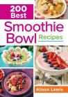 200 Best Smoothie Bowl Recipes Cover Image
