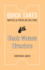 Black Women Directors (Quick Takes: Movies and Popular Culture) By Christina N. Baker Cover Image
