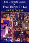 The Ultimate Guide to Free Things To Do in Las Vegas By Matt Lashley Cover Image
