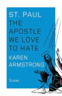 St. Paul: The Apostle We Love to Hate (Icons #9) By Karen Armstrong Cover Image