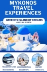 Mykonos Travel Experiences: Greece's Island of Dreams By Angelina R. Smith Cover Image