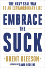 Embrace the Suck: The Navy SEAL Way to an Extraordinary Life By Brent Gleeson Cover Image