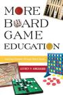 More Board Game Education: Inspiring Students Through Board Games By Jeffrey P. Hinebaugh Cover Image