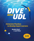 Dive Into Udl, Second Edition: Immersive Practices to Develop Expert Learners By Kendra Grant, Luis Perez Cover Image