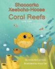 Coral Reefs (Somali-English): Shacaarka Xeebaha-Hoose By Anita McCormick, Anya Tan (Illustrator), Sadia Said (Translator) Cover Image