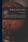 Bible History: Containing the Most Remarkable Events of the Old and New Testaments; To Which is Added a Compendium of Church History; By Richard 1824-1891 Gilmour Cover Image
