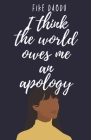 I Think The World Owes Me An Apology By Fike Daodu Cover Image
