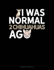I Was Normal 2 Chihuahuas Ago: Storyboard Notebook 1.85:1 By Jeryx Publishing Cover Image