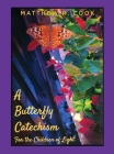 A Butterfly Catechism for the Children of Light By Matthew R. Cook Cover Image