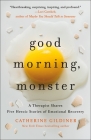 Good Morning, Monster: A Therapist Shares Five Heroic Stories of Emotional Recovery By Catherine Gildiner Cover Image