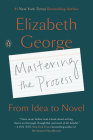 Mastering the Process: From Idea to Novel By Elizabeth George Cover Image