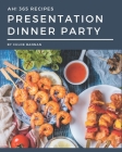 Ah! 365 Presentation Dinner Party Recipes: Presentation Dinner Party Cookbook - Where Passion for Cooking Begins By Chloe Bannan Cover Image