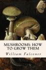 Mushrooms: how to grow them By William Falconer Cover Image